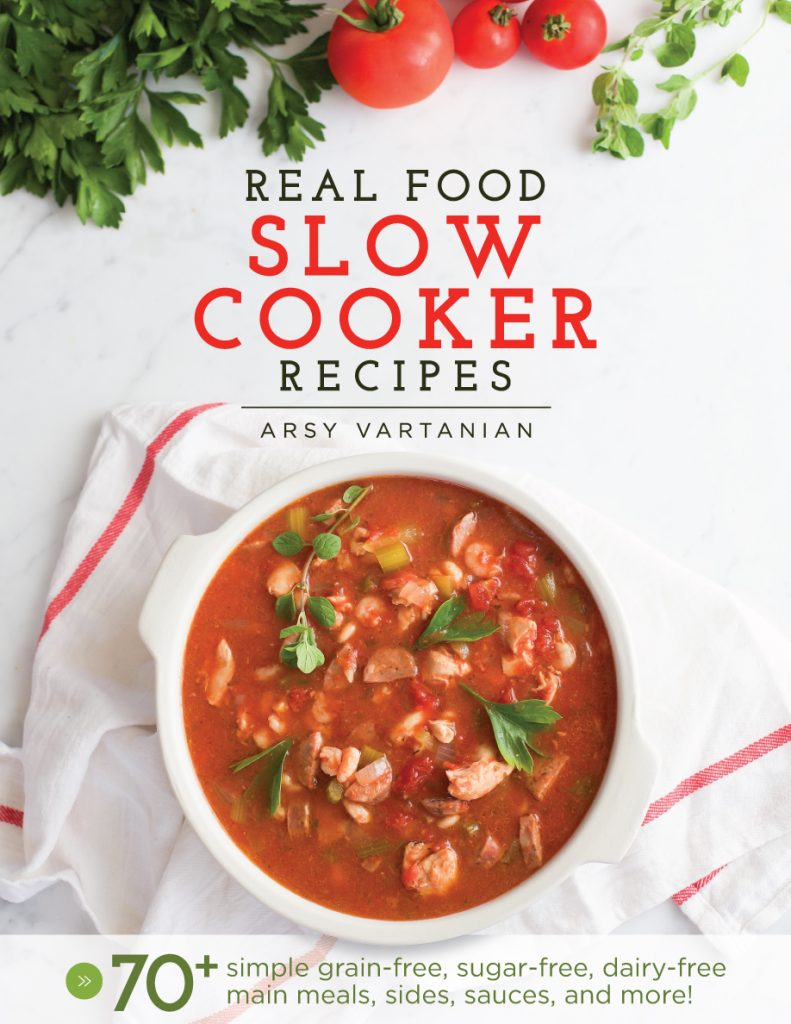 Real Food Slow Cooker Recipes by Arsy Vartanian Real Food Slow Cooker Recipes by Arsy Vartanian